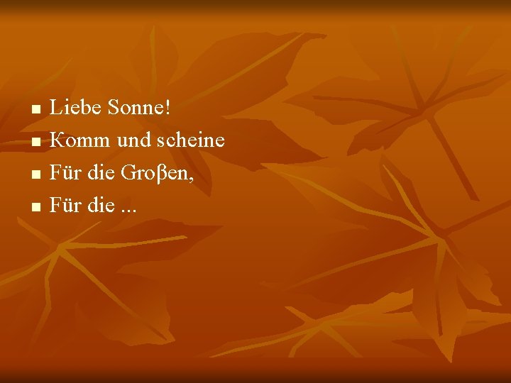 n n Liebe Sonnе! Коmm und scheine Für die Groβen, Für die. . .