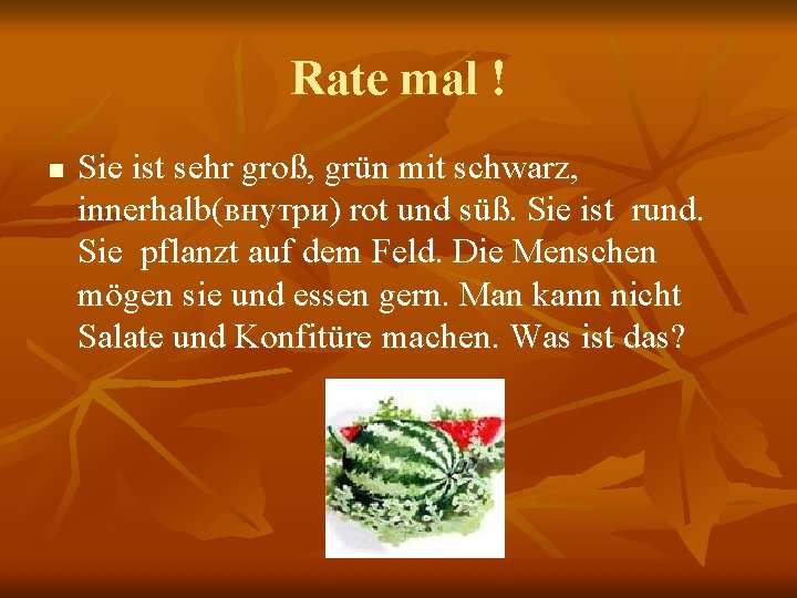 Rate mal ! n Sie ist sehr groß, grün mit schwarz, innerhalb(внутри) rot und