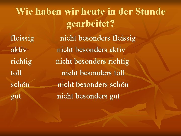 Wie haben wir heute in der Stunde gearbeitet? fleissig aktiv richtig toll schön gut