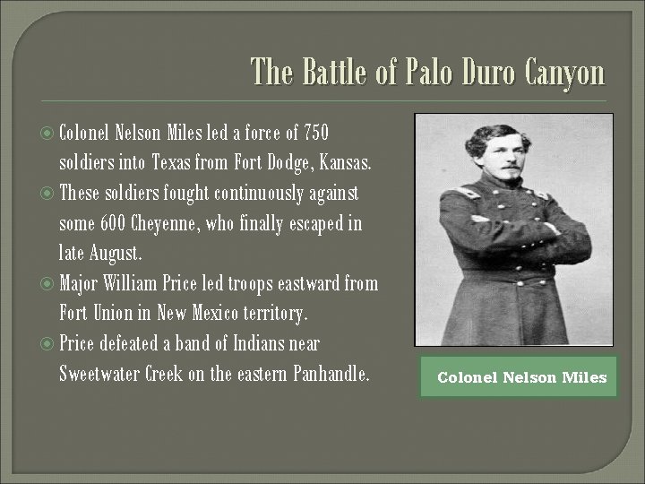 The Battle of Palo Duro Canyon Colonel Nelson Miles led a force of 750