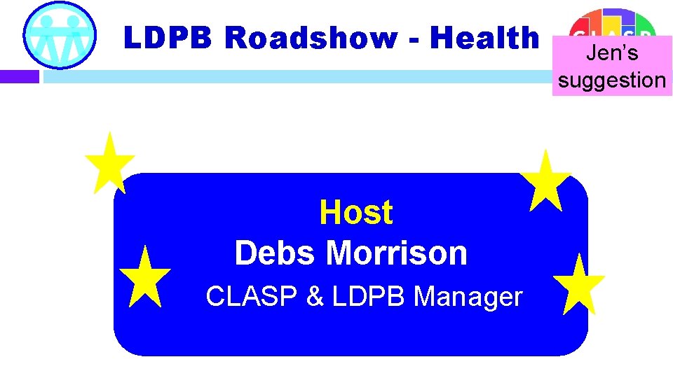 LDPB Roadshow - Health Host Debs Morrison CLASP & LDPB Manager Jen’s suggestion 