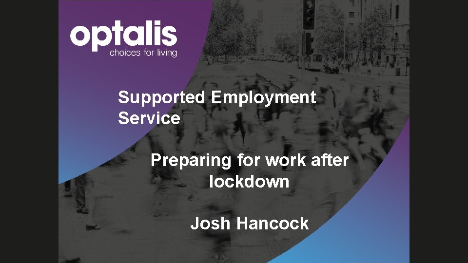 Supported Employment Service Preparing for work after lockdown Josh Hancock 