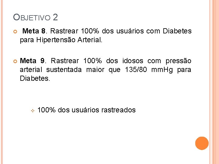 OBJETIVO 2 Meta 8. Rastrear 100% dos usuários com Diabetes para Hipertensão Arterial. Meta