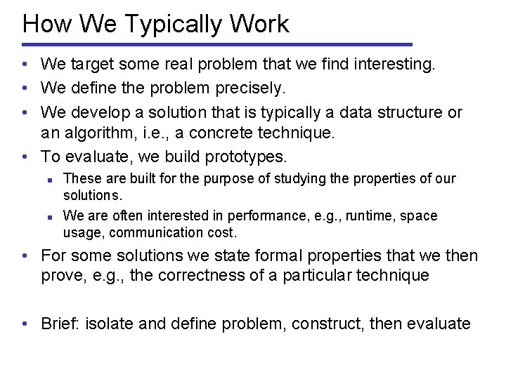 How We Typically Work • We target some real problem that we find interesting.