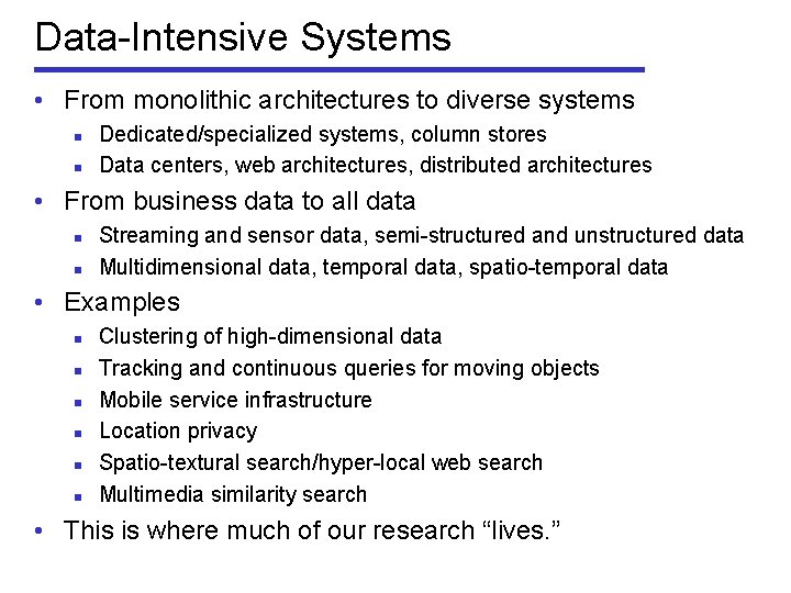 Data-Intensive Systems • From monolithic architectures to diverse systems n n Dedicated/specialized systems, column