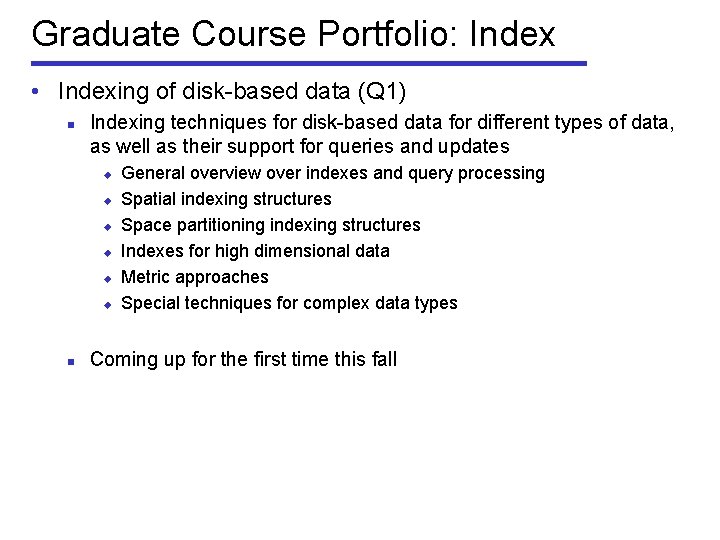 Graduate Course Portfolio: Index • Indexing of disk-based data (Q 1) n Indexing techniques