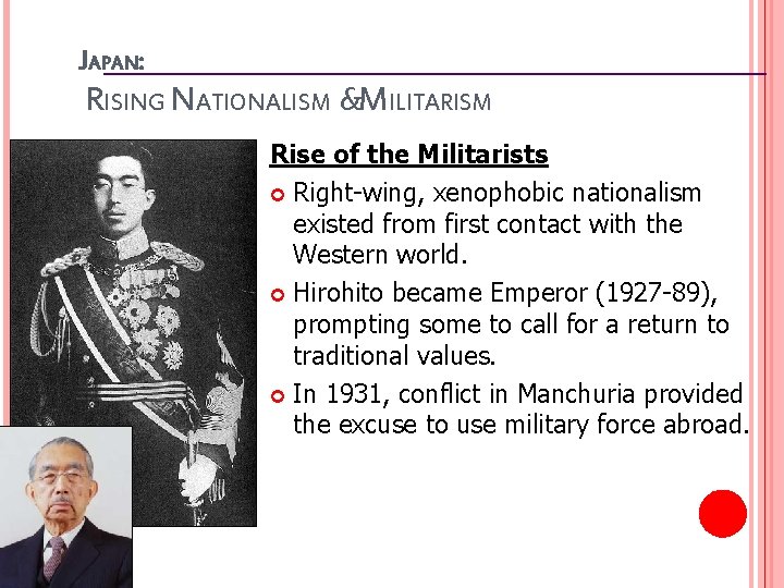 JAPAN: RISING NATIONALISM &MILITARISM Rise of the Militarists Right-wing, xenophobic nationalism existed from first