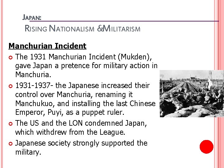 JAPAN: RISING NATIONALISM &MILITARISM Manchurian Incident The 1931 Manchurian Incident (Mukden), gave Japan a