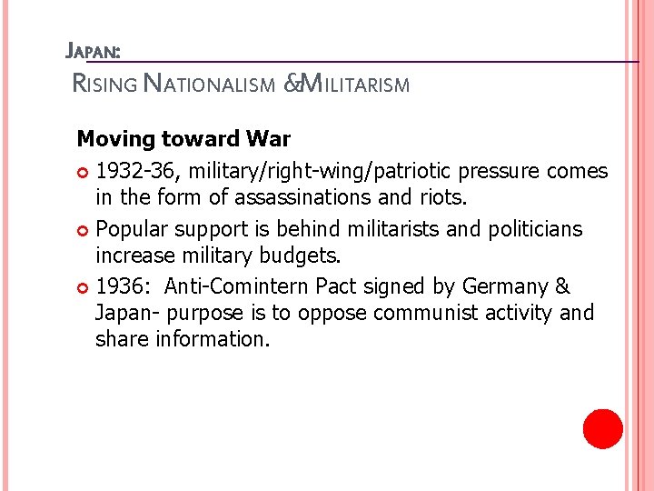 JAPAN: RISING NATIONALISM &MILITARISM Moving toward War 1932 -36, military/right-wing/patriotic pressure comes in the