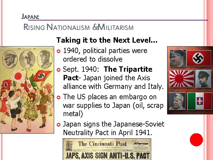 JAPAN: RISING NATIONALISM &MILITARISM Taking it to the Next Level… 1940, political parties were