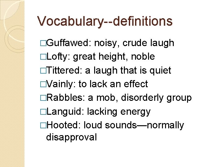 Vocabulary--definitions �Guffawed: noisy, crude laugh �Lofty: great height, noble �Tittered: a laugh that is