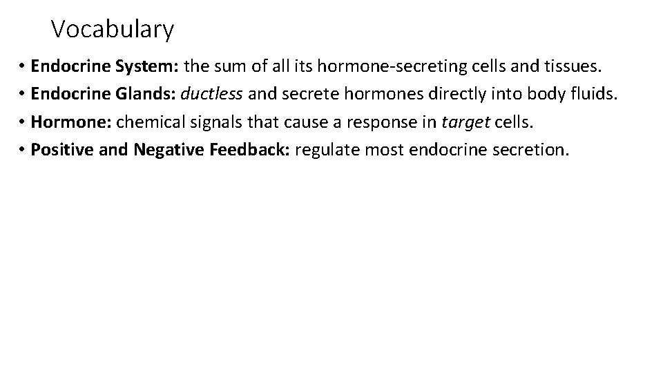 Vocabulary • Endocrine System: the sum of all its hormone-secreting cells and tissues. •