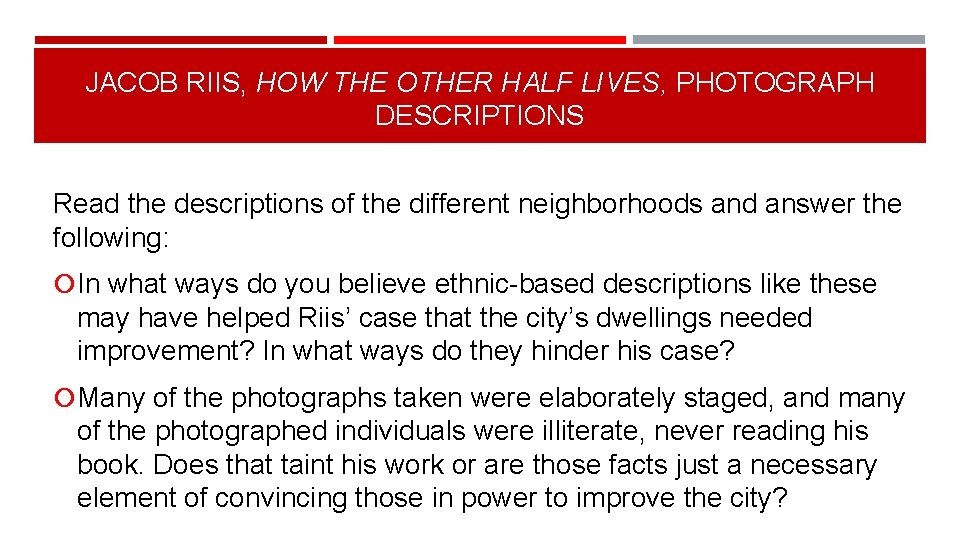 JACOB RIIS, HOW THE OTHER HALF LIVES, PHOTOGRAPH DESCRIPTIONS Read the descriptions of the
