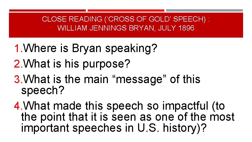 CLOSE READING (‘CROSS OF GOLD’ SPEECH) : WILLIAM JENNINGS BRYAN, JULY 1896 1. Where