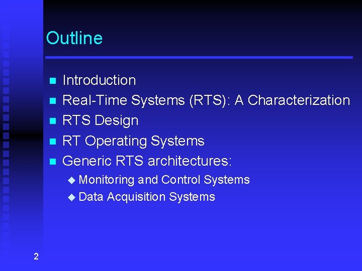 Outline n n n Introduction Real-Time Systems (RTS): A Characterization RTS Design RT Operating