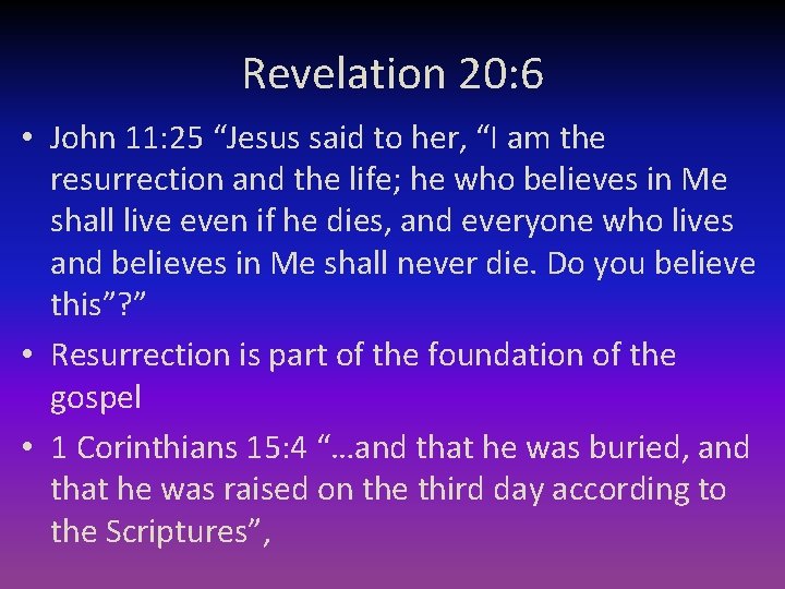 Revelation 20: 6 • John 11: 25 “Jesus said to her, “I am the