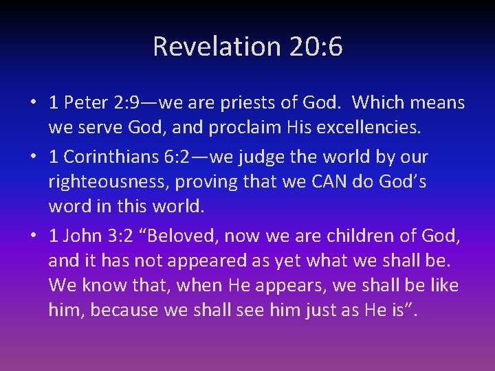 Revelation 20: 6 • 1 Peter 2: 9—we are priests of God. Which means