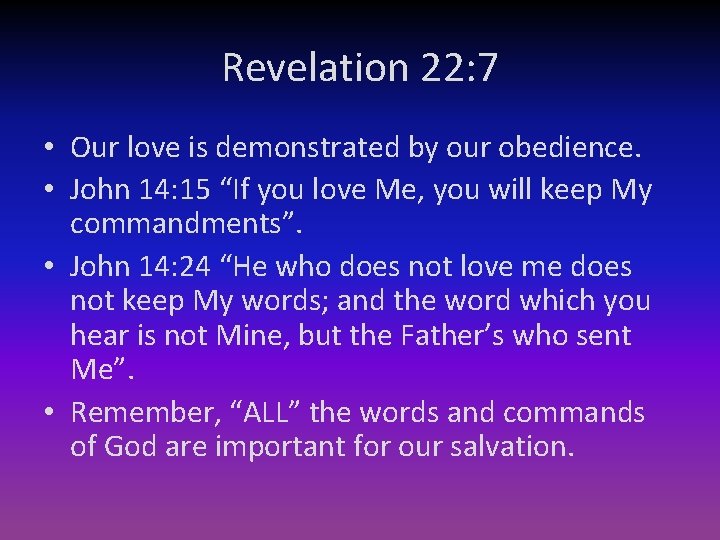 Revelation 22: 7 • Our love is demonstrated by our obedience. • John 14: