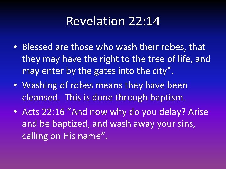 Revelation 22: 14 • Blessed are those who wash their robes, that they may