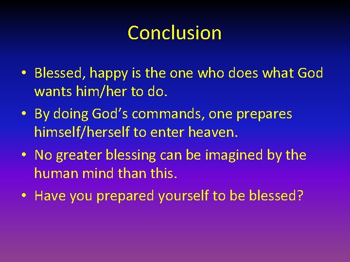Conclusion • Blessed, happy is the one who does what God wants him/her to