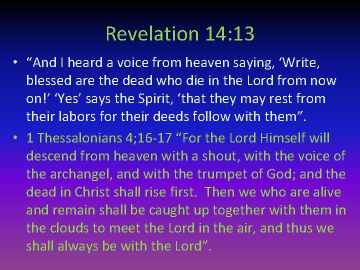 Revelation 14: 13 • “And I heard a voice from heaven saying, ‘Write, blessed