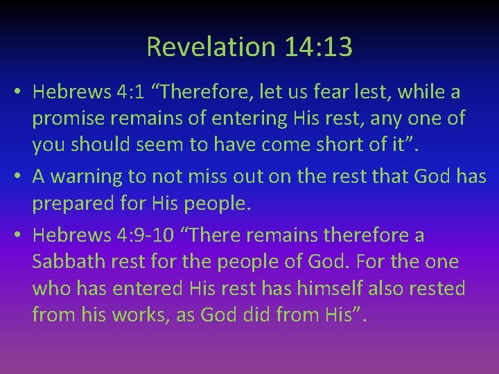 Revelation 14: 13 • Hebrews 4: 1 “Therefore, let us fear lest, while a