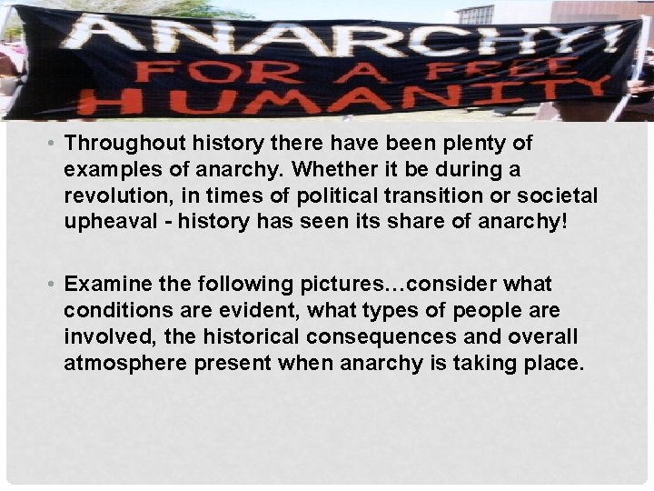  • Throughout history there have been plenty of examples of anarchy. Whether it