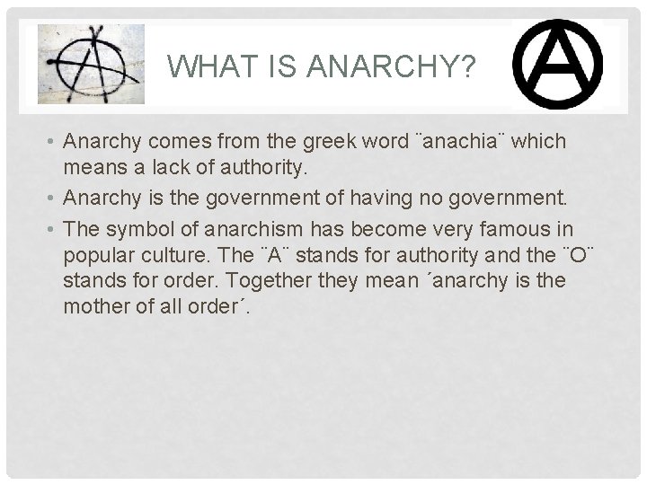 WHAT IS ANARCHY? • Anarchy comes from the greek word ¨anachia¨ which means a