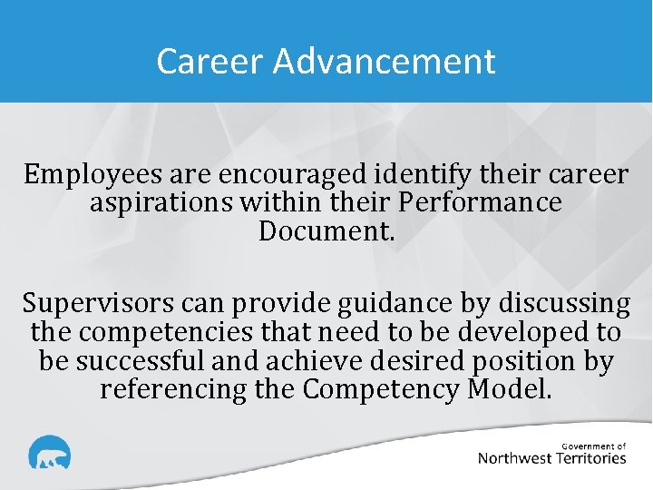 Career Advancement Employees are encouraged identify their career aspirations within their Performance Document. Supervisors