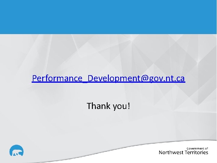 Performance_Development@gov. nt. ca Thank you! 