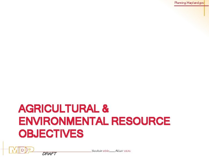Planning. Maryland. gov AGRICULTURAL & ENVIRONMENTAL RESOURCE OBJECTIVES DRAFT 