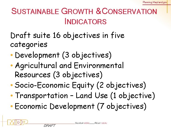 Planning. Maryland. gov SUSTAINABLE GROWTH &CONSERVATION INDICATORS Draft suite 16 objectives in five categories