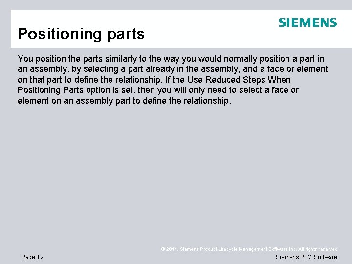 Positioning parts You position the parts similarly to the way you would normally position