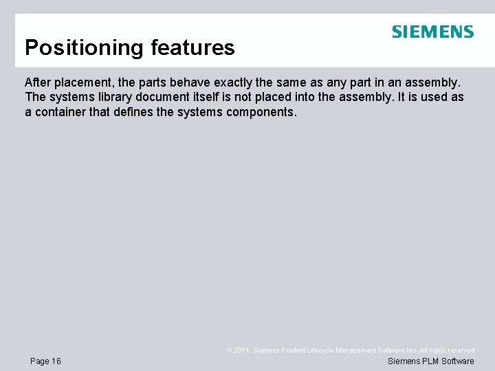 Positioning features After placement, the parts behave exactly the same as any part in