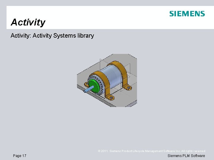 Activity: Activity Systems library © 2011. Siemens Product Lifecycle Management Software Inc. All rights