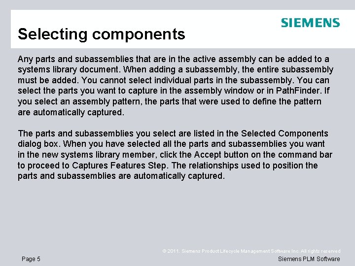 Selecting components Any parts and subassemblies that are in the active assembly can be