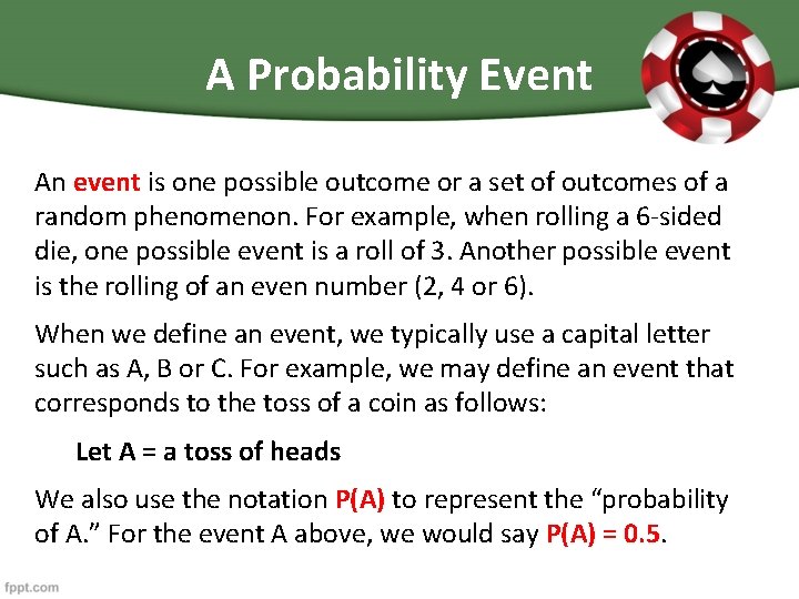 A Probability Event An event is one possible outcome or a set of outcomes