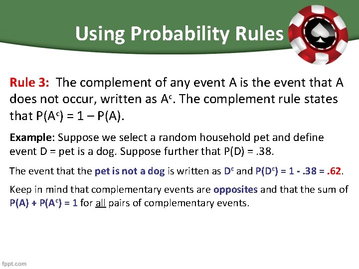 Using Probability Rules Rule 3: The complement of any event A is the event