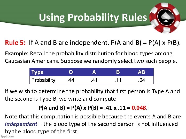 Using Probability Rules Rule 5: If A and B are independent, P(A and B)