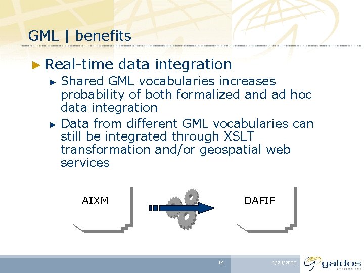 GML | benefits ► Real-time data integration ► Shared GML vocabularies increases probability of