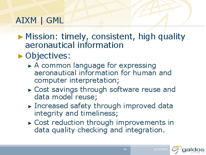 AIXM | GML ► Mission: timely, consistent, high quality aeronautical information ► Objectives: ►