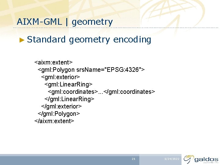 AIXM-GML | geometry ► Standard geometry encoding <aixm: extent> <gml: Polygon srs. Name="EPSG: 4326">