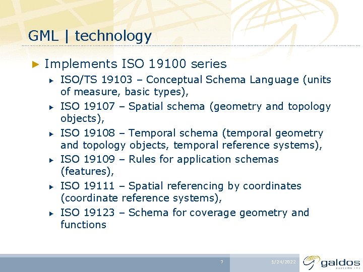 GML | technology ► Implements ISO 19100 series ► ► ► ISO/TS 19103 –
