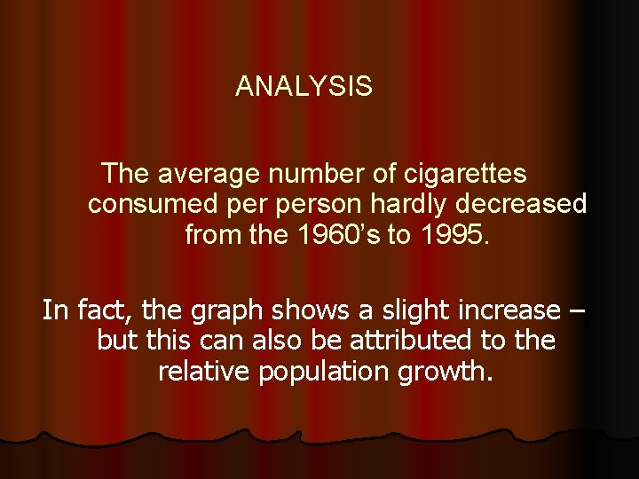 ANALYSIS The average number of cigarettes consumed person hardly decreased from the 1960’s to