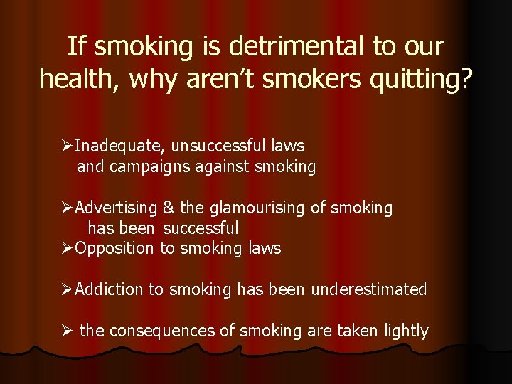 If smoking is detrimental to our health, why aren’t smokers quitting? ØInadequate, unsuccessful laws