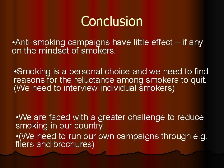 Conclusion • Anti-smoking campaigns have little effect – if any on the mindset of