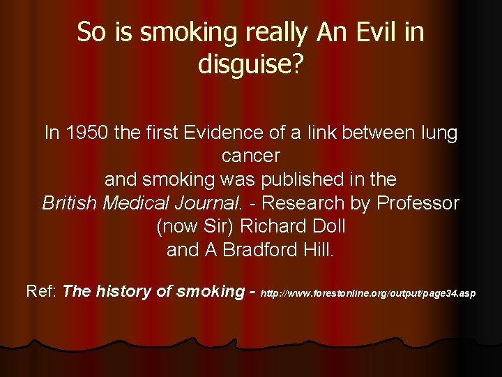 So is smoking really An Evil in disguise? In 1950 the first Evidence of