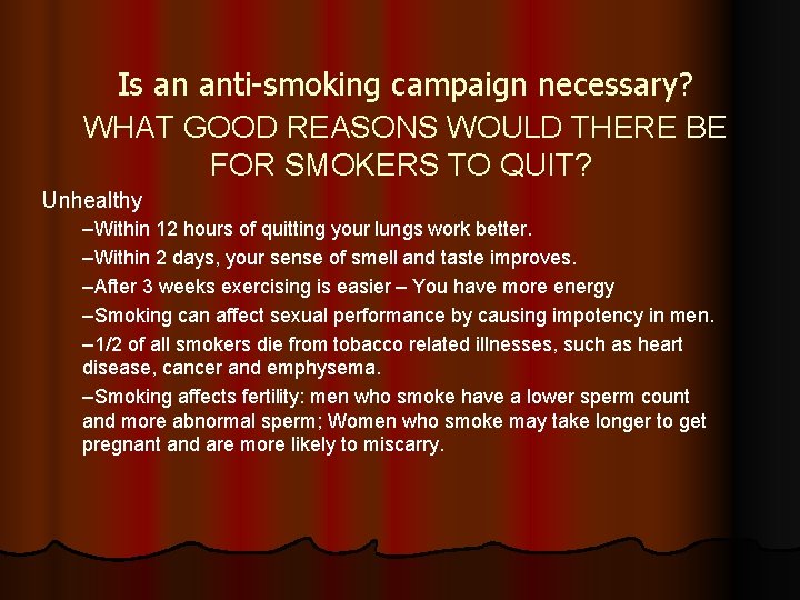 Is an anti-smoking campaign necessary? WHAT GOOD REASONS WOULD THERE BE FOR SMOKERS TO