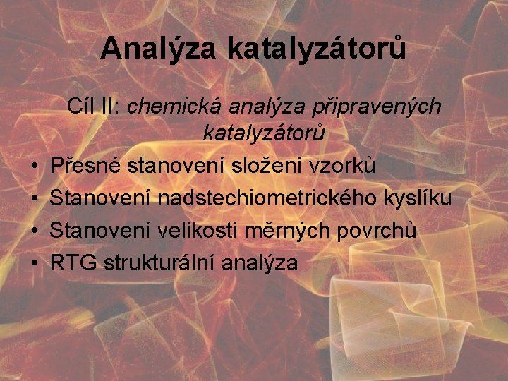 Analýza katalyzátorů • • Cíl II: chemická analýza připravených katalyzátorů Přesné stanovení složení vzorků
