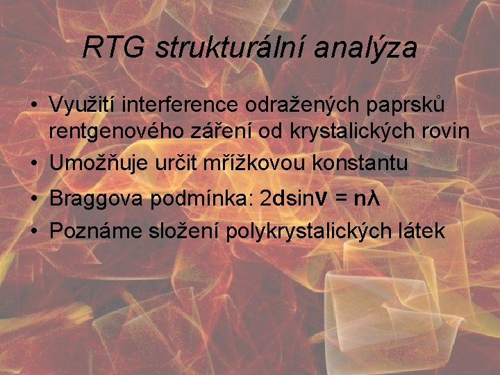 RTG strukturální analýza • Využití interference odražených paprsků rentgenového záření od krystalických rovin •